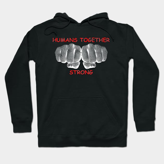 Humans Together Strong Hoodie by i2studio